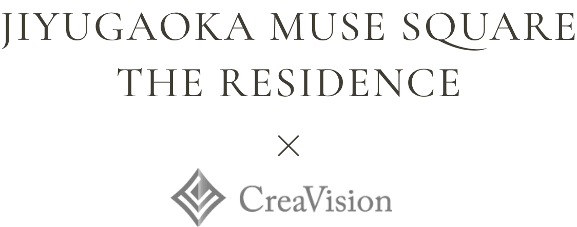 JIYUGAOKA MUSE SQUARE THE RESIDENCE × Crea Vision